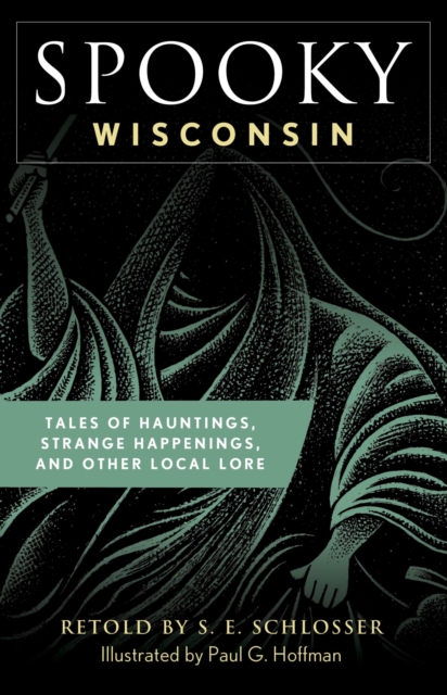 Spooky Wisconsin : Tales of Hauntings, Strange Happenings, and Other Local Lore, EPUB eBook