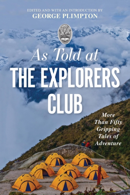 As Told At the Explorers Club : More Than Fifty Gripping Tales Of Adventure, EPUB eBook