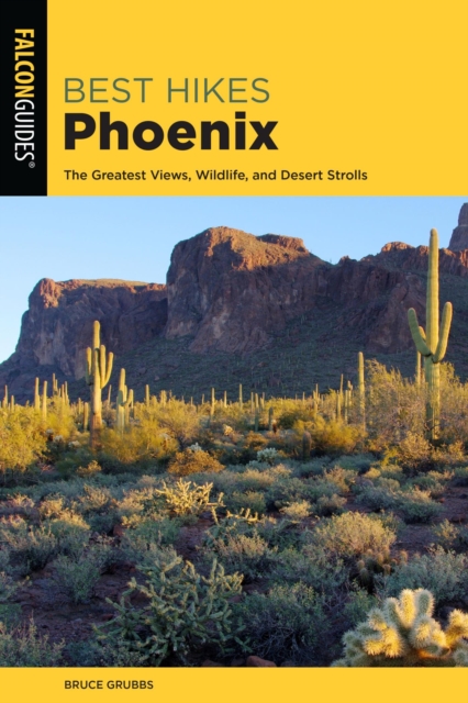 Best Hikes Phoenix : The Greatest Views, Wildlife, and Desert Strolls, EPUB eBook