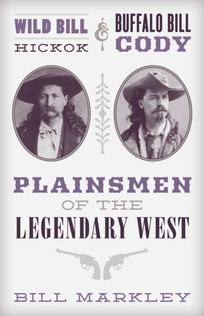 Wild Bill Hickok and Buffalo Bill Cody : Plainsmen of the Legendary West, EPUB eBook