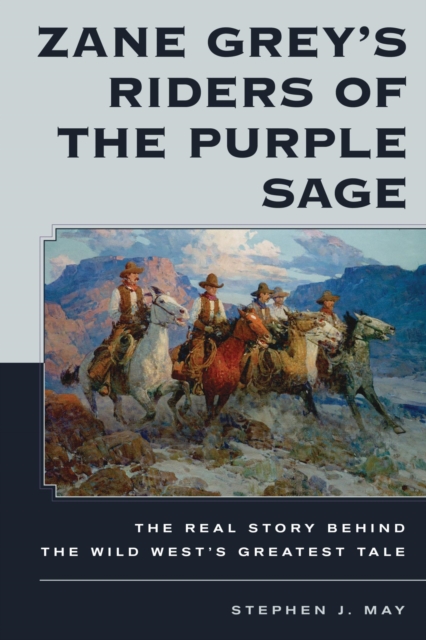 Zane Grey's Riders of the Purple Sage : The Real Story Behind the Wild West's Greatest Tale, EPUB eBook