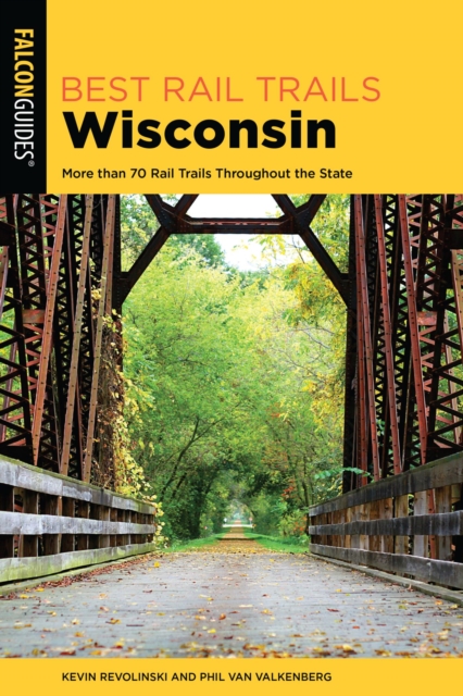 Best Rail Trails Wisconsin : More than 70 Rail Trails Throughout the State, EPUB eBook