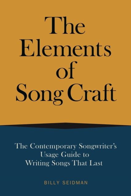 The Elements of Song Craft : The Contemporary Songwriter's Usage Guide To Writing Songs That Last, EPUB eBook