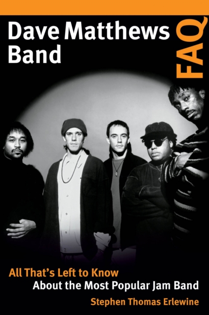 Dave Matthews Band FAQ : All That's Left to Know About the Most Popular Jam Band, EPUB eBook