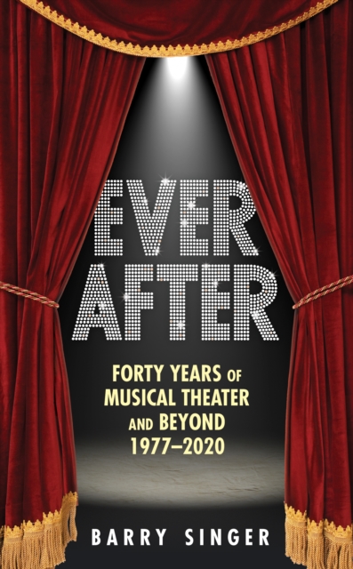 Ever After : Forty Years of Musical Theater and Beyond, 1977-2019, Hardback Book