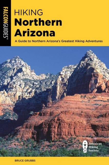 Hiking Northern Arizona : A Guide To Northern Arizona's Greatest Hiking Adventures, EPUB eBook