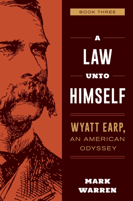 A Law Unto Himself : Wyatt Earp, An American Odyssey Book Three, EPUB eBook