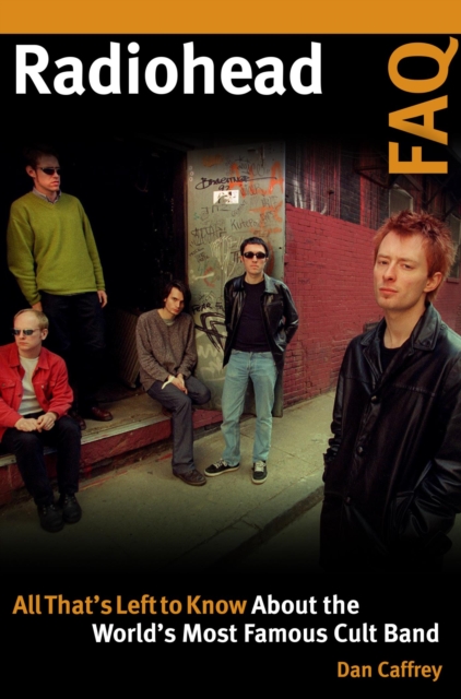 Radiohead FAQ : All That's Left to Know About the World's Most Famous Cult Band, EPUB eBook