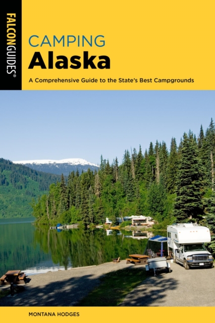 Camping Alaska : A Comprehensive Guide to the State's Best Campgrounds, EPUB eBook