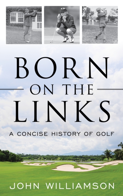 Born on the Links : A Concise History of Golf, Paperback / softback Book