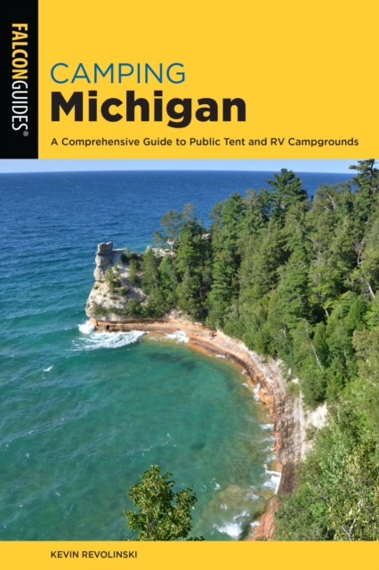 Camping Michigan : A Comprehensive Guide To Public Tent And Rv Campgrounds, EPUB eBook