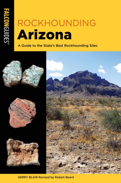 Rockhounding Arizona : A Guide to the State's Best Rockhounding Sites, EPUB eBook