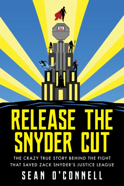 Release The Snyder Cut : The Crazy True Story Behind the Fight That Saved Zack Snyder's Justice League, Paperback / softback Book