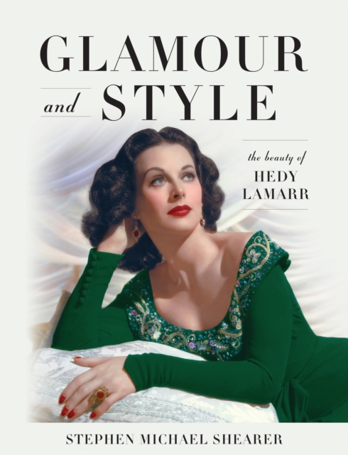 Glamour and Style : The Beauty of Hedy Lamarr, Hardback Book