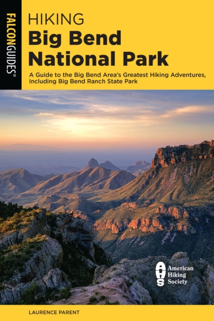 Hiking Big Bend National Park : A Guide to the Big Bend Area's Greatest Hiking Adventures, Including Big Bend Ranch State Park, EPUB eBook