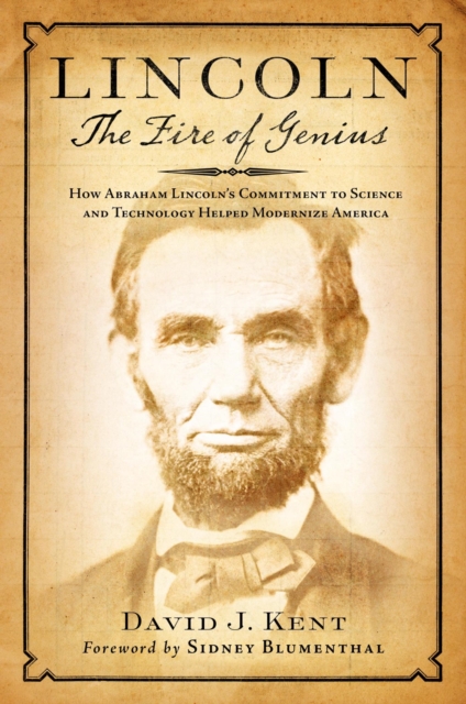 Lincoln: The Fire of Genius : How Abraham Lincoln's Commitment to Science and Technology Helped Modernize America, EPUB eBook