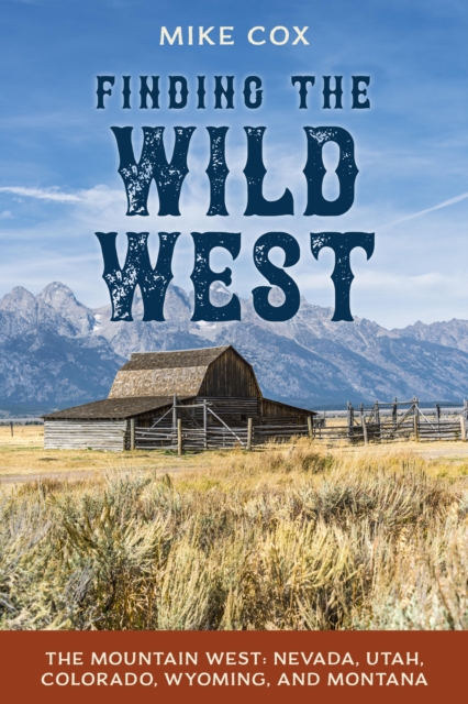 Finding the Wild West: The Mountain West : Nevada, Utah, Colorado, Wyoming, and Montana, EPUB eBook