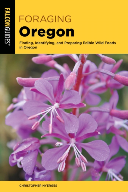 Foraging Oregon : Finding, Identifying, and Preparing Edible Wild Foods in Oregon, EPUB eBook
