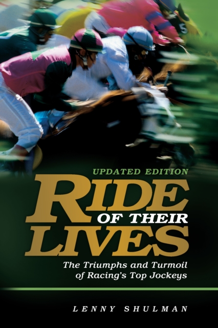 Ride of Their Lives : The Triumphs and Turmoil of Racing's Top Jockeys, EPUB eBook