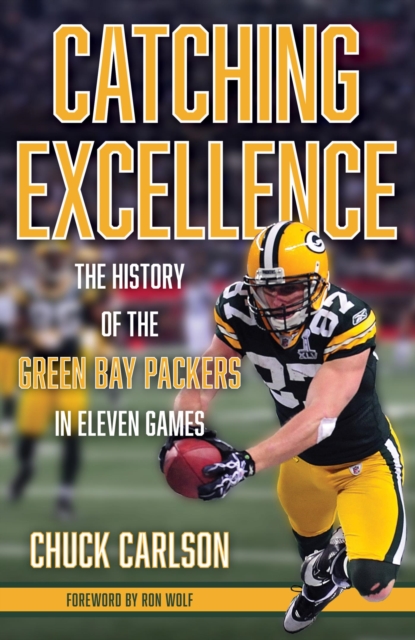 Catching Excellence : The History of the Green Bay Packers in Eleven Games, EPUB eBook
