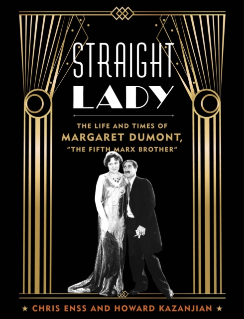 Straight Lady : The Life and Times of Margaret Dumont, "The Fifth Marx Brother", EPUB eBook
