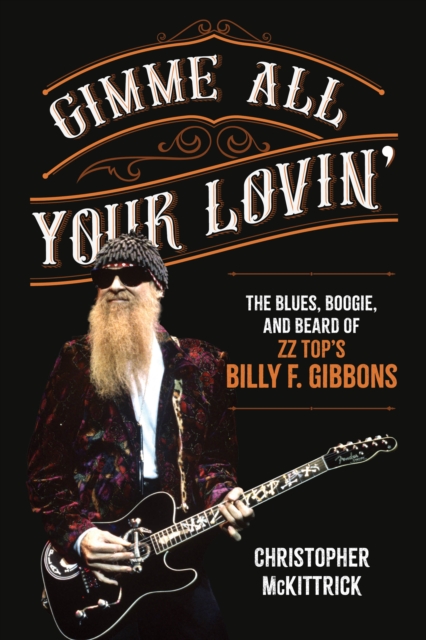 Gimme All Your Lovin’ : The Blues, Boogie, and Beard of ZZ Top's Billy F. Gibbons, Paperback / softback Book