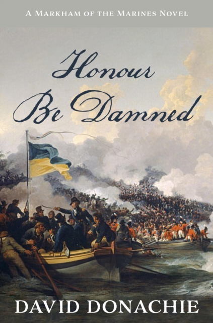 Honour Be Damned : A Markham of the Marines Novel, EPUB eBook