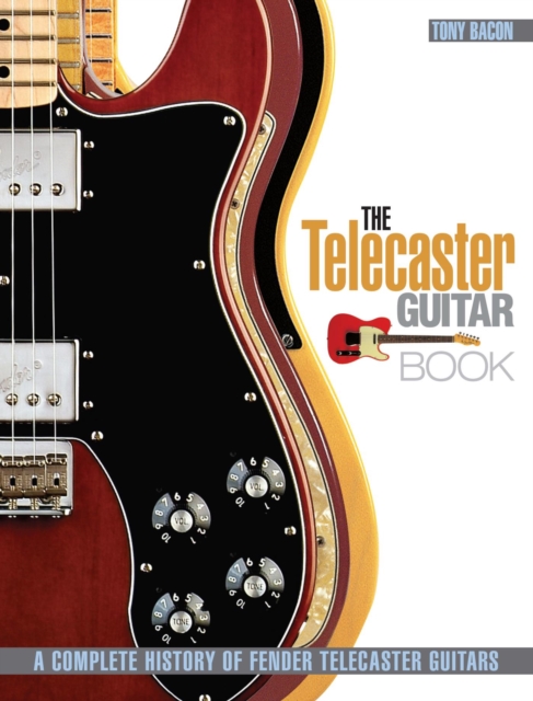 The Telecaster Guitar Book : A Complete History of Fender Telecaster Guitars, EPUB eBook