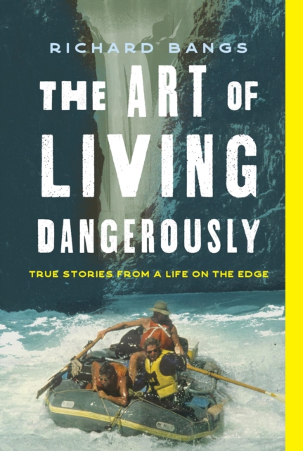 Art of Living Dangerously : True Stories from a Life on the Edge, EPUB eBook