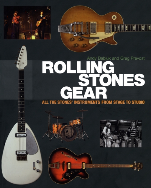 Rolling Stones Gear : All the Stones' Instruments from Stage to Studio, EPUB eBook