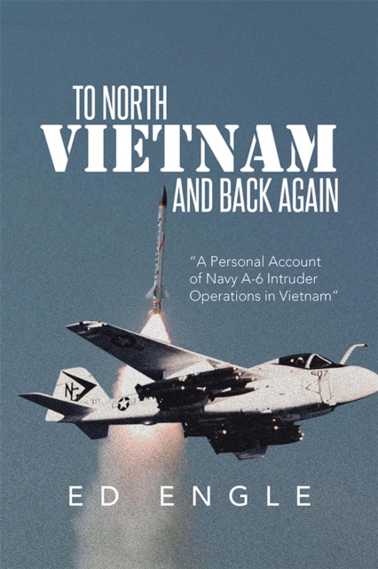 To North Vietnam and Back Again : A Personal Account of Navy A-6 Intruder Operations in Vietnam, EPUB eBook
