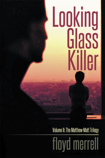 Looking Glass Killer : Volume Ii: the Matthew-Matt Trilogy, EPUB eBook