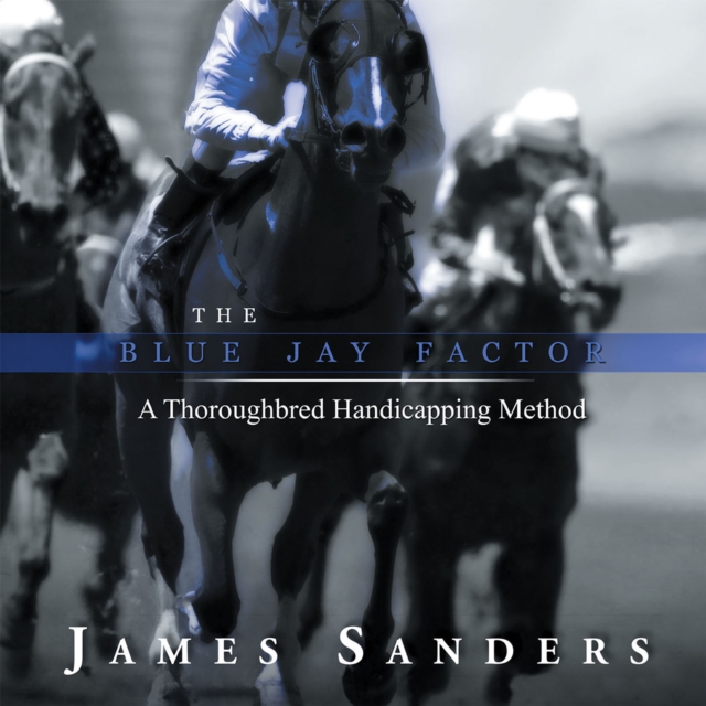 The Blue Jay Factor : A Thoroughbred Handicapping Method, EPUB eBook