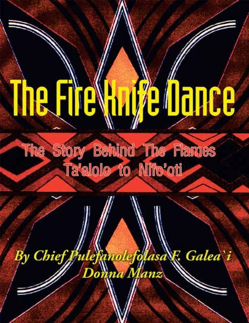 The Fire Knife Dance : The Story Behind the Flames Ta'alolo to Nifo'oti, EPUB eBook