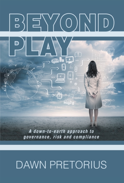 Beyond Play : A Down-To-Earth Approach to Governance, Risk and Compliance, EPUB eBook