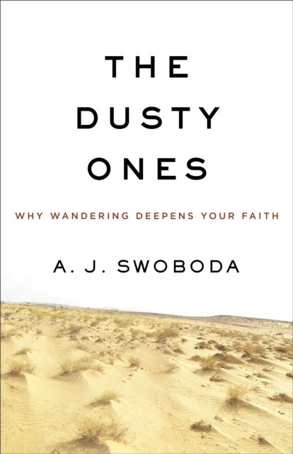 The Dusty Ones : Why Wandering Deepens Your Faith, EPUB eBook