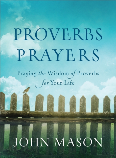 Proverbs Prayers : Praying the Wisdom of Proverbs for Your Life, EPUB eBook