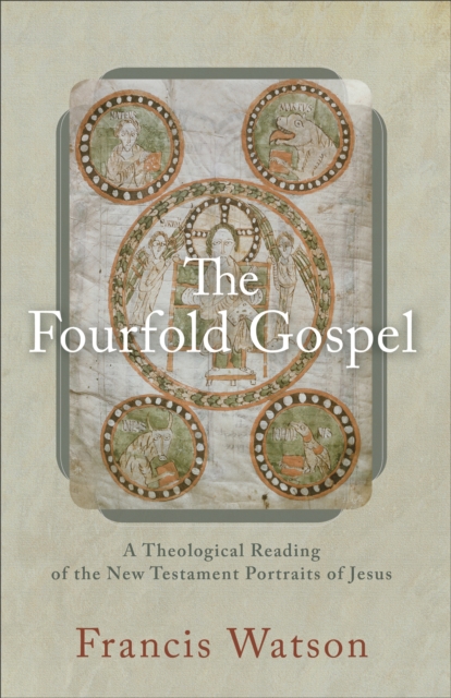 The Fourfold Gospel : A Theological Reading of the New Testament Portraits of Jesus, EPUB eBook