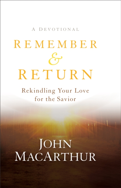 Remember and Return : Rekindling Your Love for the Savior--A Devotional, EPUB eBook