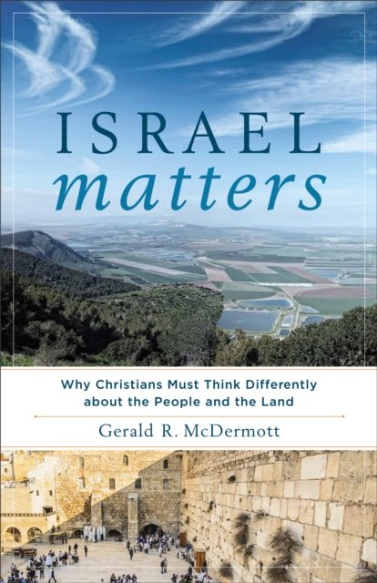 Israel Matters : Why Christians Must Think Differently about the People and the Land, EPUB eBook