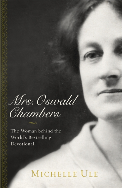 Mrs. Oswald Chambers : The Woman behind the World's Bestselling Devotional, EPUB eBook
