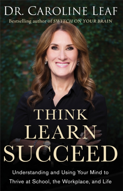 Think, Learn, Succeed : Understanding and Using Your Mind to Thrive at School, the Workplace, and Life, EPUB eBook