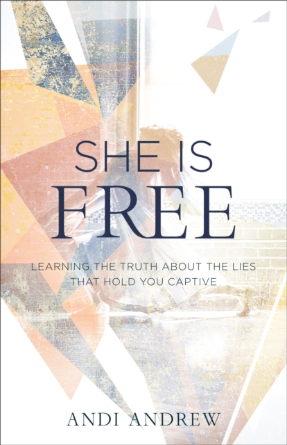 She Is Free : Learning the Truth about the Lies that Hold You Captive, EPUB eBook