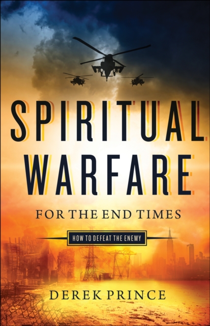 Spiritual Warfare for the End Times : How to Defeat the Enemy, EPUB eBook