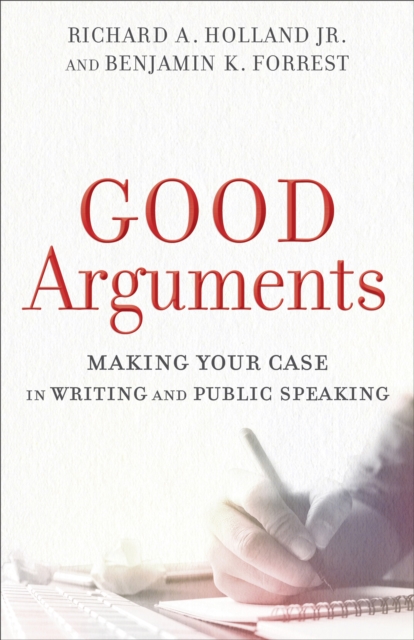 Good Arguments : Making Your Case in Writing and Public Speaking, EPUB eBook