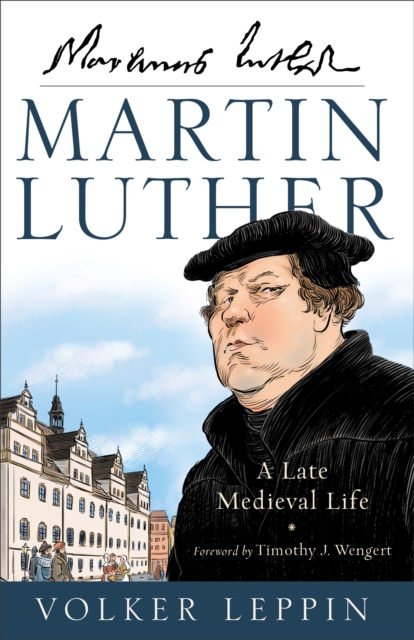 Martin Luther : A Late Medieval Life, EPUB eBook
