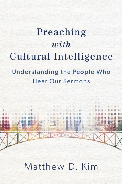 Preaching with Cultural Intelligence : Understanding the People Who Hear Our Sermons, EPUB eBook