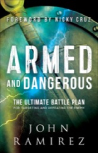 Armed and Dangerous : The Ultimate Battle Plan for Targeting and Defeating the Enemy, EPUB eBook