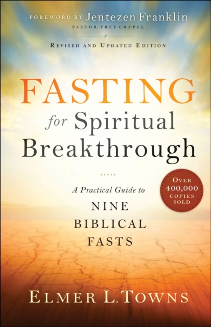 Fasting for Spiritual Breakthrough : A Practical Guide to Nine Biblical Fasts, EPUB eBook