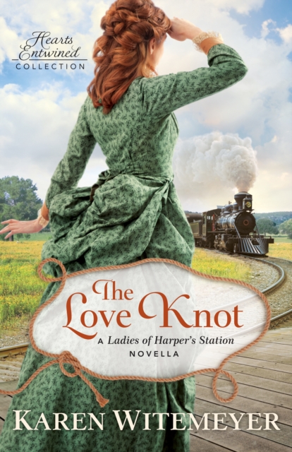 The Love Knot (Hearts Entwined Collection) : A Ladies of Harper's Station Novella, EPUB eBook